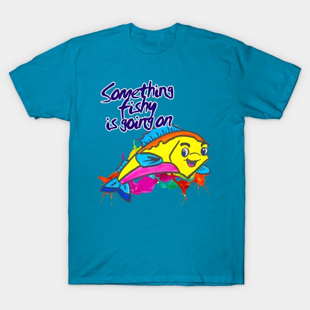 Something is FISHY going on! T-Shirt by BABA KING EVENTS MANAGEMENT